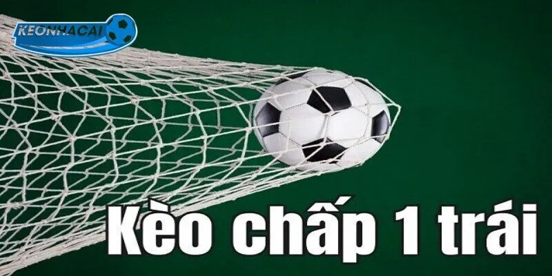 Tìm hiểu về kèo chấp 1 trái